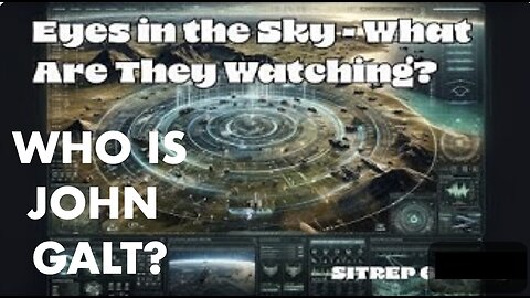MONKEY WERX SITREP- Eyes In The Sky - What Are They Watching? WHO IS John Galt?