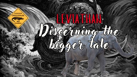 Leviathan: Discerning the Bigger Tale