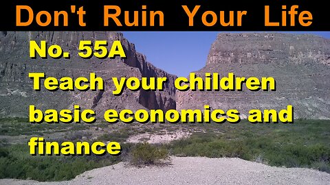DRYL No. 55A -- Teach your children basic economics and finance.