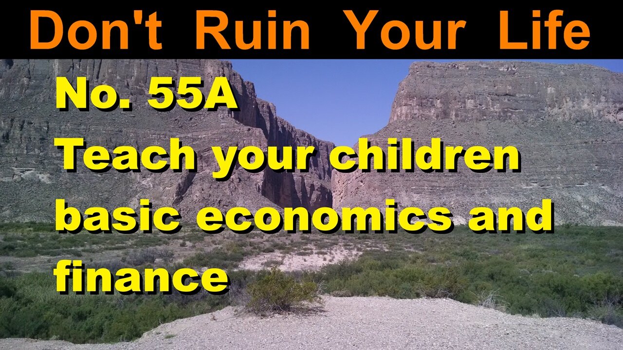 DRYL No. 55A -- Teach your children basic economics and finance.