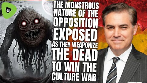 The Monstrous Nature of The Opposition EXPOSED, As They Weaponize The Dead To Win The Culture War