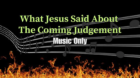 What Jesus Said About The Coming Judgement (Music Only)
