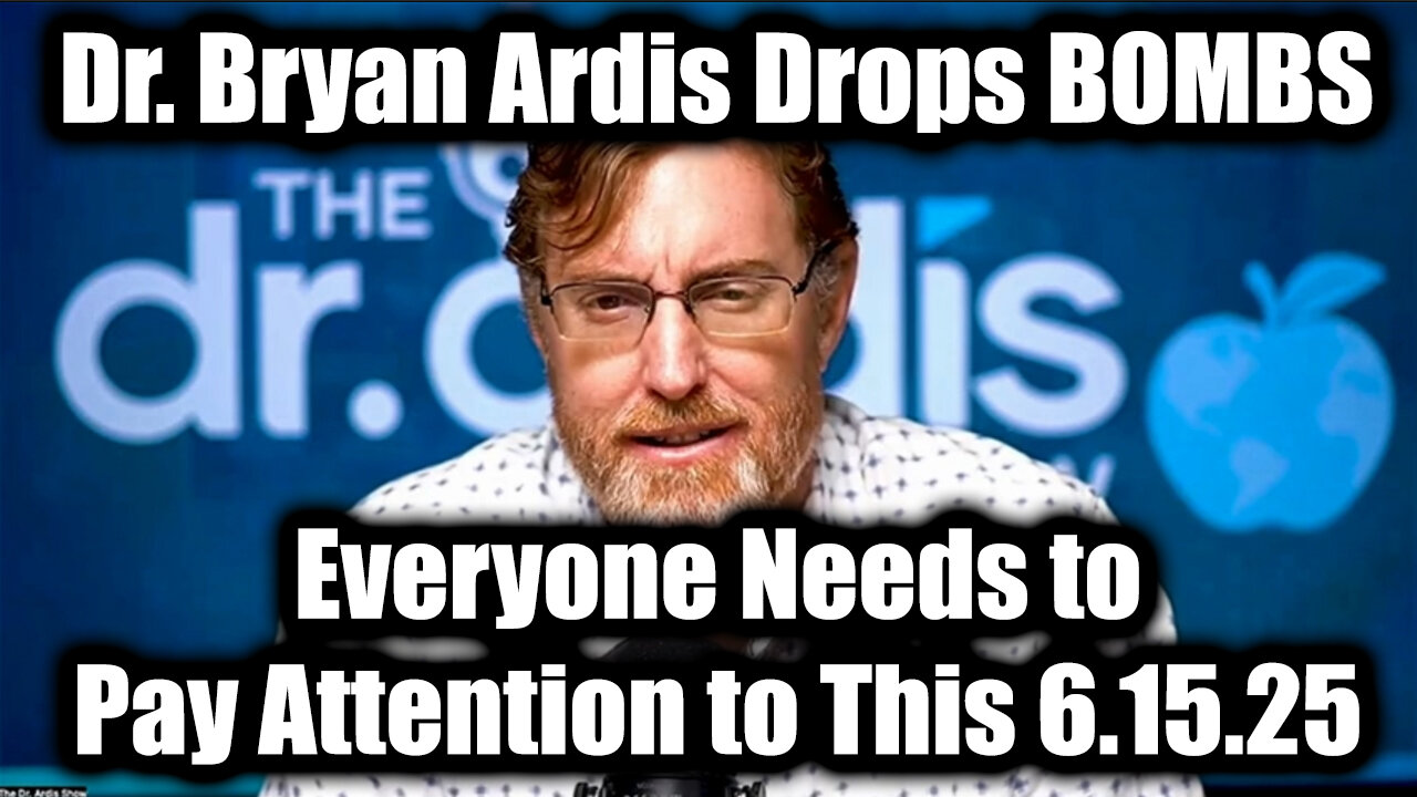 Dr. Bryan Ardis Drops BOMBS 6.15.25: Everyone Needs to Pay Attention to This