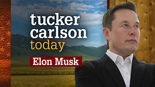 Elon Musk | Tucker Carlson Today