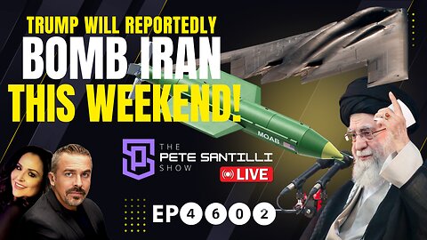 LEAKED: Trump Reportedly Plans To Bomb Iran This Weekend. B-2’s Are En Route [EP4602-8AM]