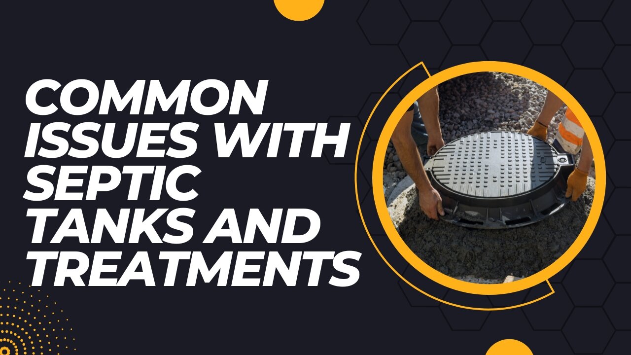 Common Issues with Septic Tanks and Treatments