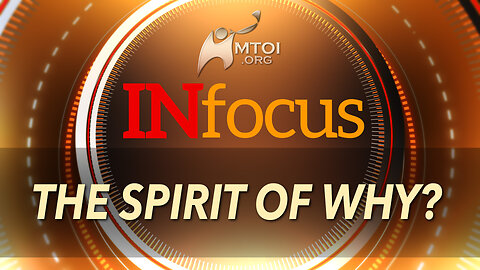 INFOCUS | The Spirit of Why?