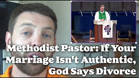 Methodist Pastor: If Your Marriage Isn't Authentic, God Says Divorce