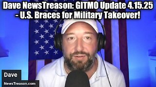 Dave NewsTreason: GITMO Update 4.15.25 - U.S. Braces for Military Takeover!