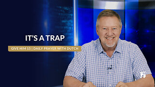 It's A Trap | Give Him 15: Daily Prayer with Dutch | May 12, 2025