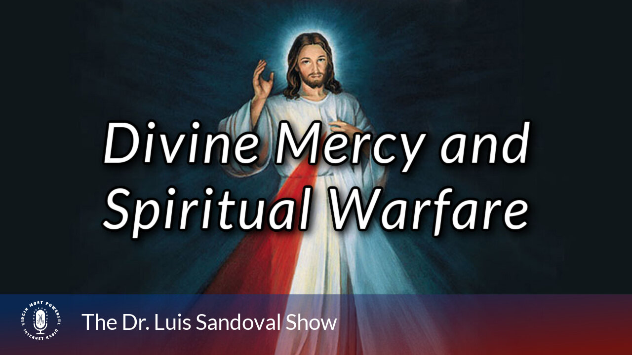 24 Apr 25, The Dr. Luis Sandoval Show: Divine Mercy and Spiritual Warfare