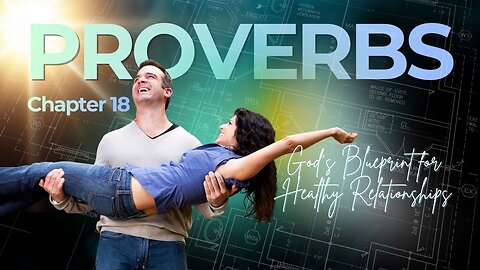 Book of Proverbs Chapter 18 (God’s Blueprint for Healthy Relationships)