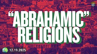 🔵 "Abrahamic" Religions | Noon Prayer Watch | 12.19.2025