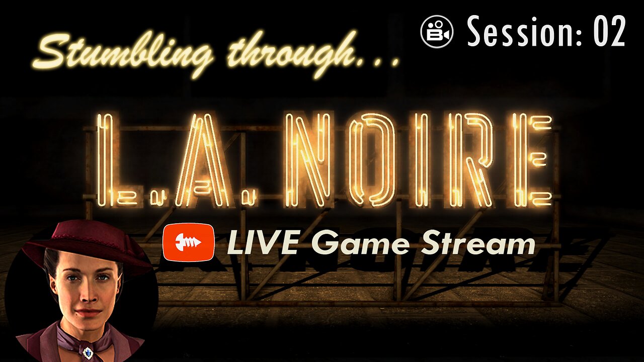 Stumbling Through 02 - LA Noire LIVE - Join The Chat!