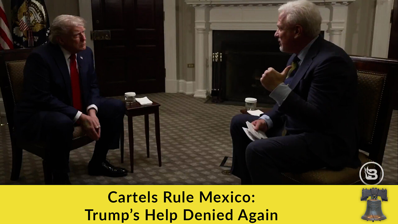 Cartels Rule Mexico: Trump’s Help Denied Again