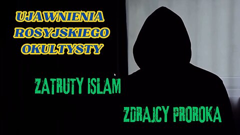 Zatruty ISLAM: Zdrajcy Proroka - Ujawnienia rosyjskiego okultysty