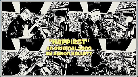 "Happiest" an Original Song by Aaron Hallett