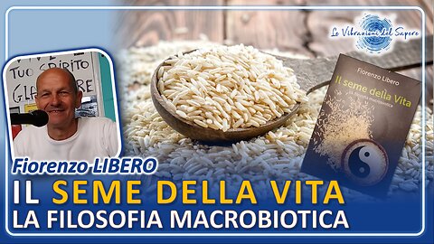 Il seme della vita, la filosofia Macrobiotica - Fiorenzo Libero