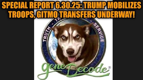 Gene Decode: Special Report 6.30.25: Trump Mobilizes Troops, GITMO Transfers Underway!