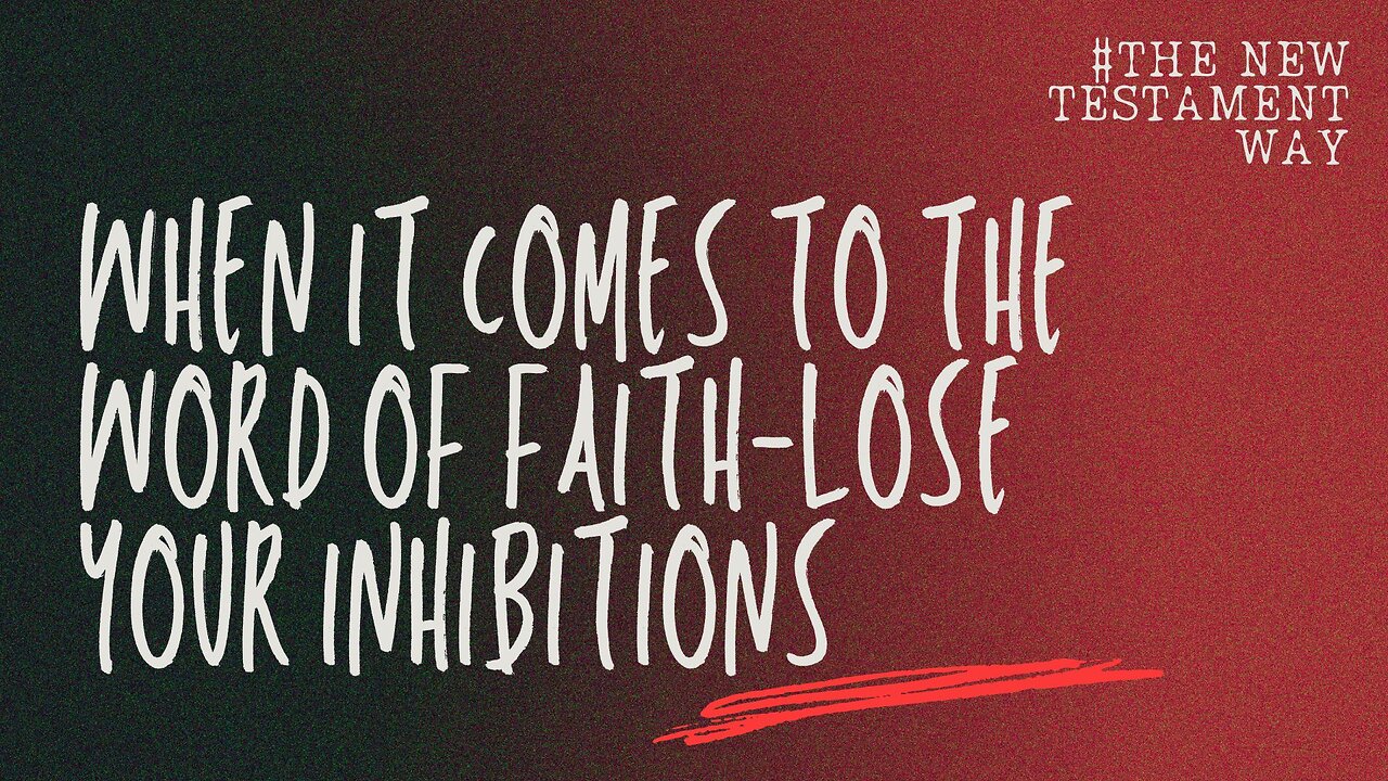New Testament Way: When It Comes to the Word of Faith-Lose your inhibitions PT2 -August 17th, 2025