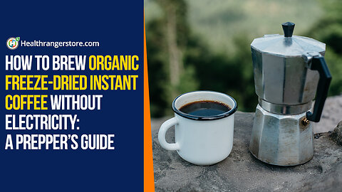 How to brew Organic Freeze-Dried Instant Coffee without electricity: A prepper’s guide