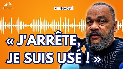 DIEUDONNÉ Commence Une Nouvelle Vie : "J'Arrête, Je Suis Usé !"