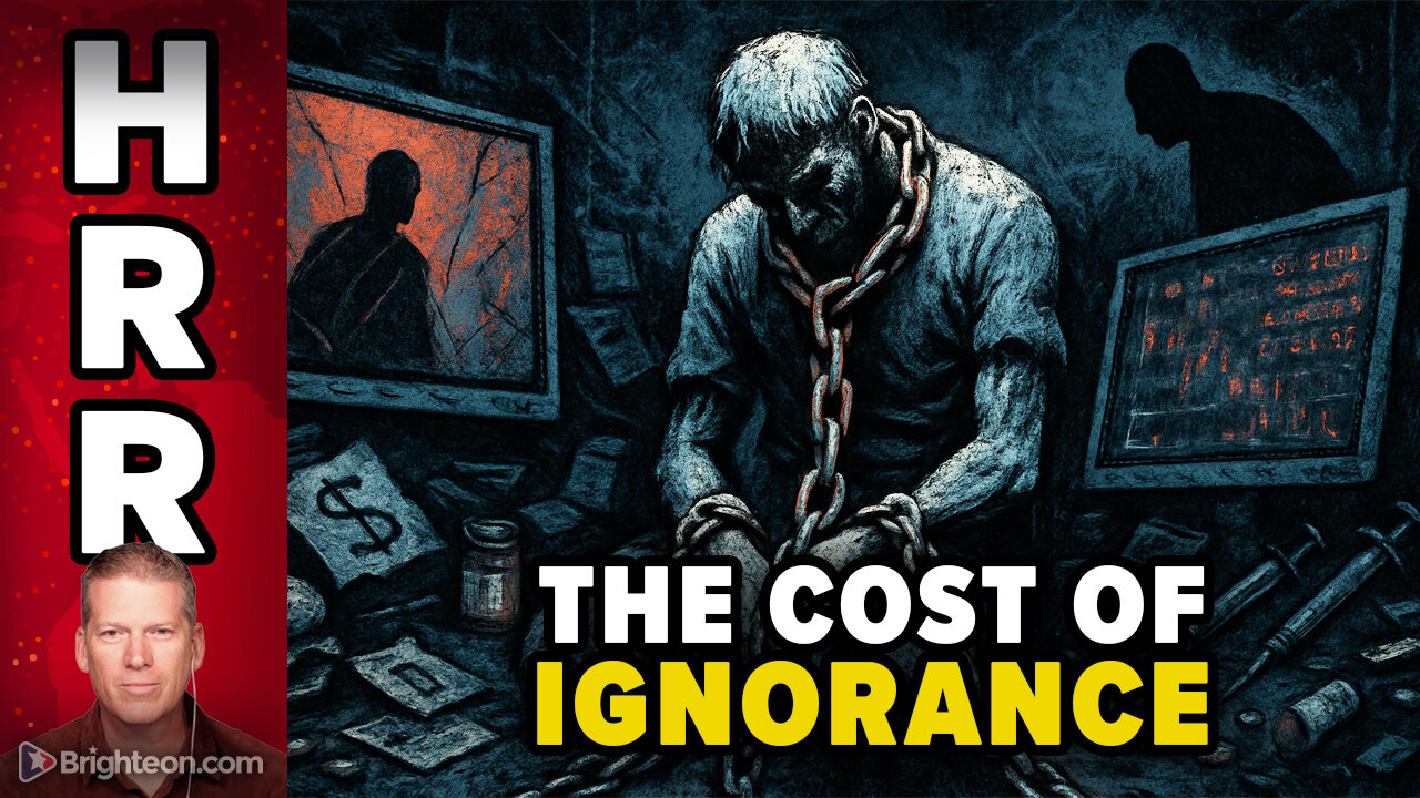 The Cost of IGNORANCE - Not knowing about health, finances, truth and technology can cost...