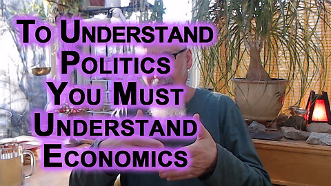 If You Want To Understand Politics You Must Understand Economics, Comparable to Space-Time