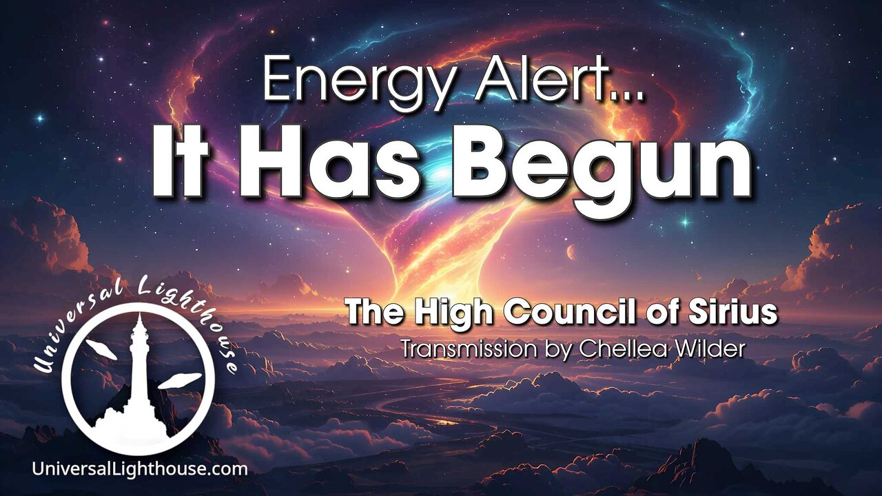 Energy Alert... It Has Begun ~ The High Council of Sirius ~ Chellea Wilder