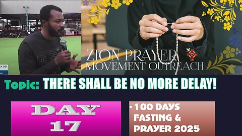 Day 17 | July 21st, 2025 — Topic: THERE SHALL BE NO MORE DELAY! 100 Days Prayer & Fasting