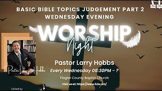Sermon of the Month: Basic Bible Topics Judgement Part 2 Wednesday Evening
