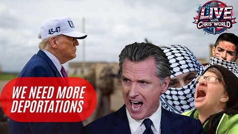 LIVE WITH CHRIS’WORLD - We NEED MORE Deportations