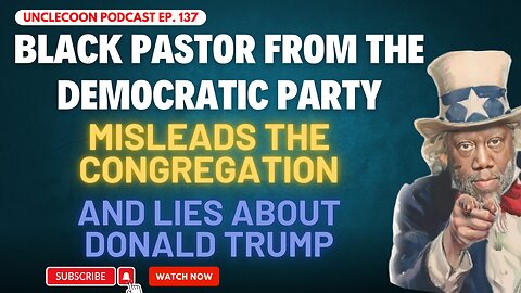 EP 137 | Trump Through a Misleading Lens | Black Pastor Claims About Trump | Big Al - UncleCoon