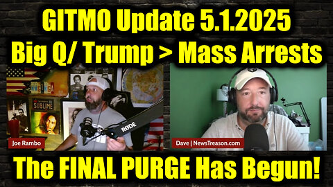 GITMO Update 5.1.2025 - Big Q/ Trump > Mass Arrests, Secret Raids and the FINAL PURGE Has Begun!