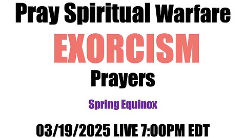 Spiritual Warfare Prayers Spring Equinox at 7:00 p.m. EDT 03/19/2025