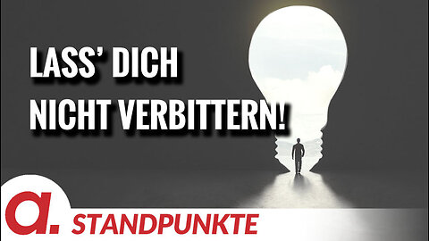 Du lass’ dich nicht verbittern! | Von Rüdiger Rauls