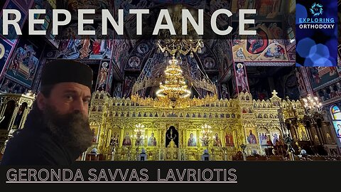 REPENTANCE. Exploring Orthodoxy, with Geronda Savvas Lavriotis - Γέρων Σάββας Λαυριώτης and Ms. Elli