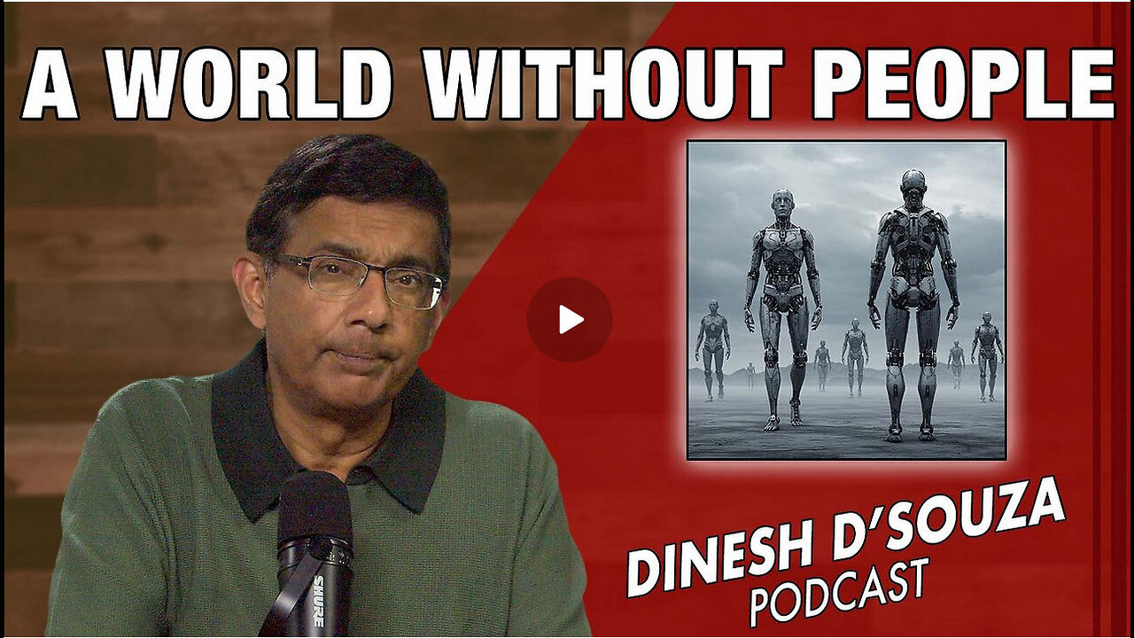 A WORLD WITHOUT PEOPLE Dinesh D’Souza Podcast Ep1056