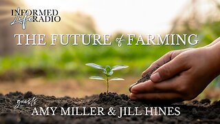 Informed Life Radio 08-15-25 The Future of Farming
