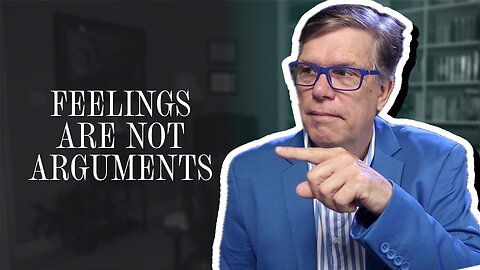 Feelings are not arguments | Scott Klusendorf | The Case for Life
