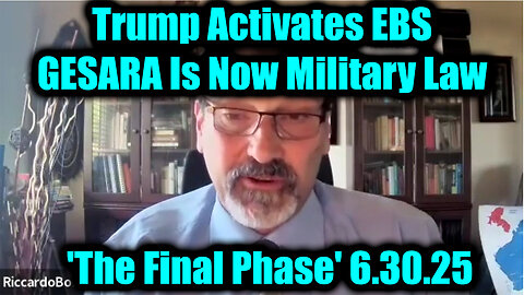 Riccardo Bosi 'The Final Phase' 6.30.25 - Trump Activates EBS, GESARA Is Now Military Law!