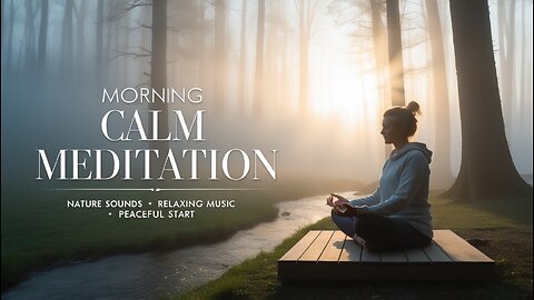 Morning Calm Meditation 🌿 Nature Sounds & Relaxing Music for a Peaceful Start