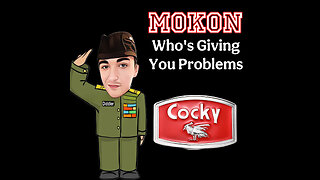 5-22-2025 Mokon Who's Giving you problems?