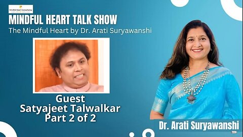 Mindful Heart - Satyajeet Talwalkar Part 2 Presented by Dr Arati Suryawanshi