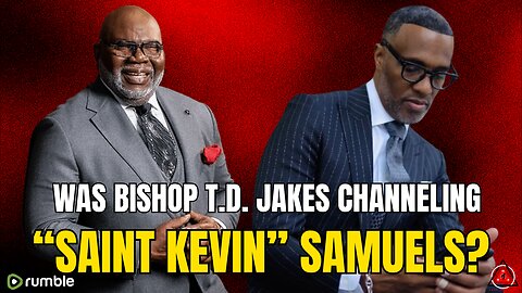 Is Bishop T.D. Jakes Channeling "Saint Kevin" Samuels?