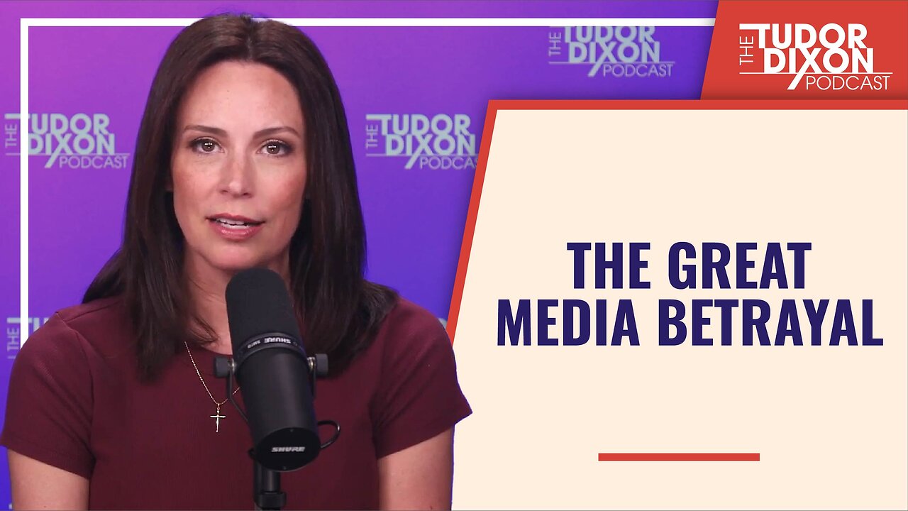 The Great Media Betrayal | The Tudor Dixon Podcast