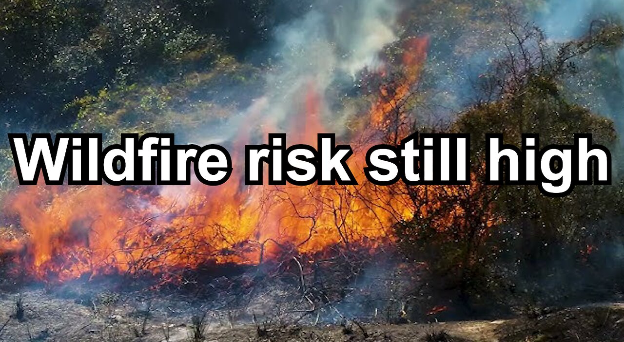Wildfire risk still high