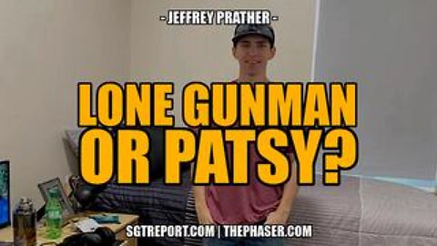 Faked Tragedy, Lone Gunman or Patsy? -- Jeffrey Prather