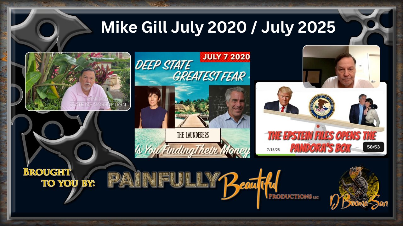 Mike Gill July 2020 / July 2025 | Deep State Greatest Fear is You Finding Their Money / The Epstein Files Opens the Pandora’s Box