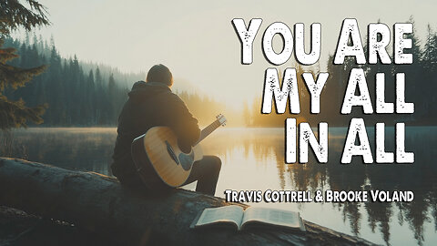 You Are My All in All | Travis Cottrell and Brooke Voland (Worship Lyric Video)